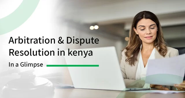 Arbitration and Dispute Resolution in Kenya: In a Glimpse