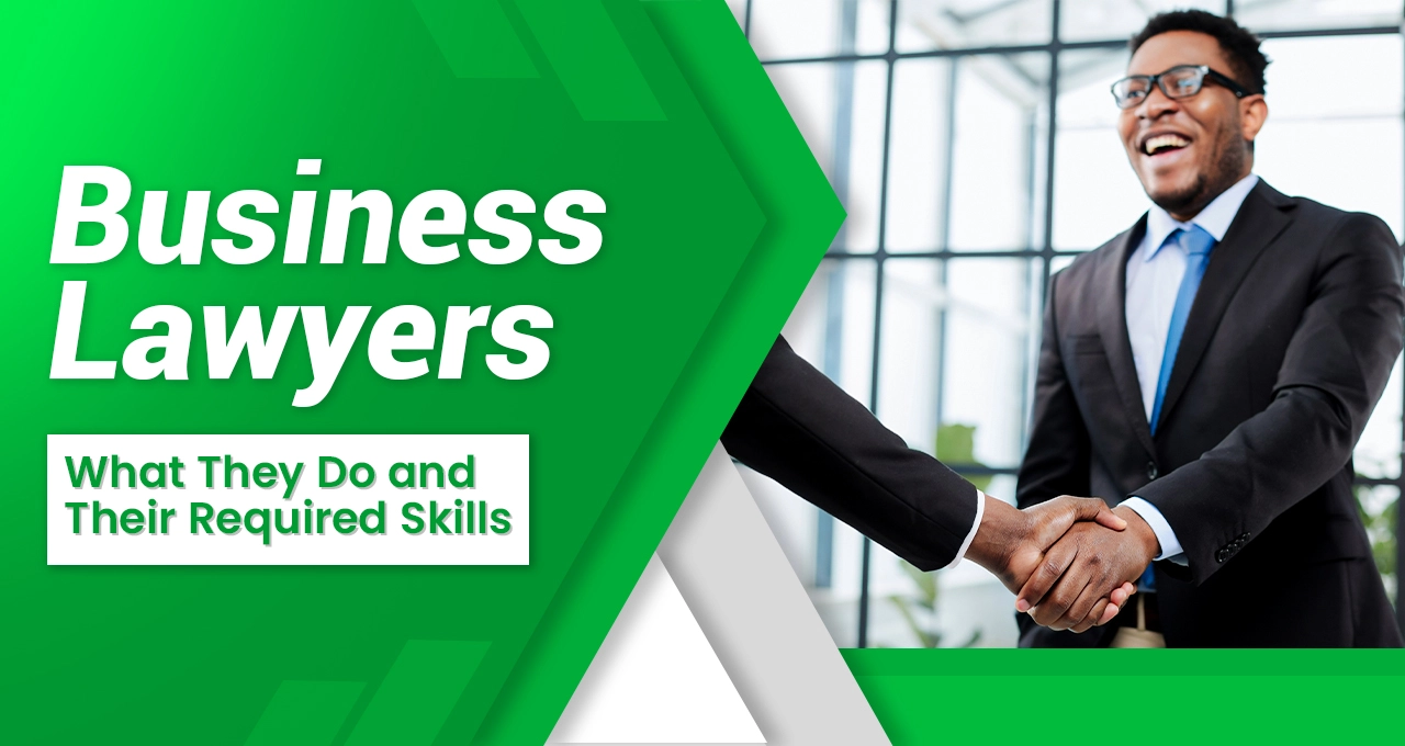 Corporate/Business Lawyers – What They Do and Their Required Skills