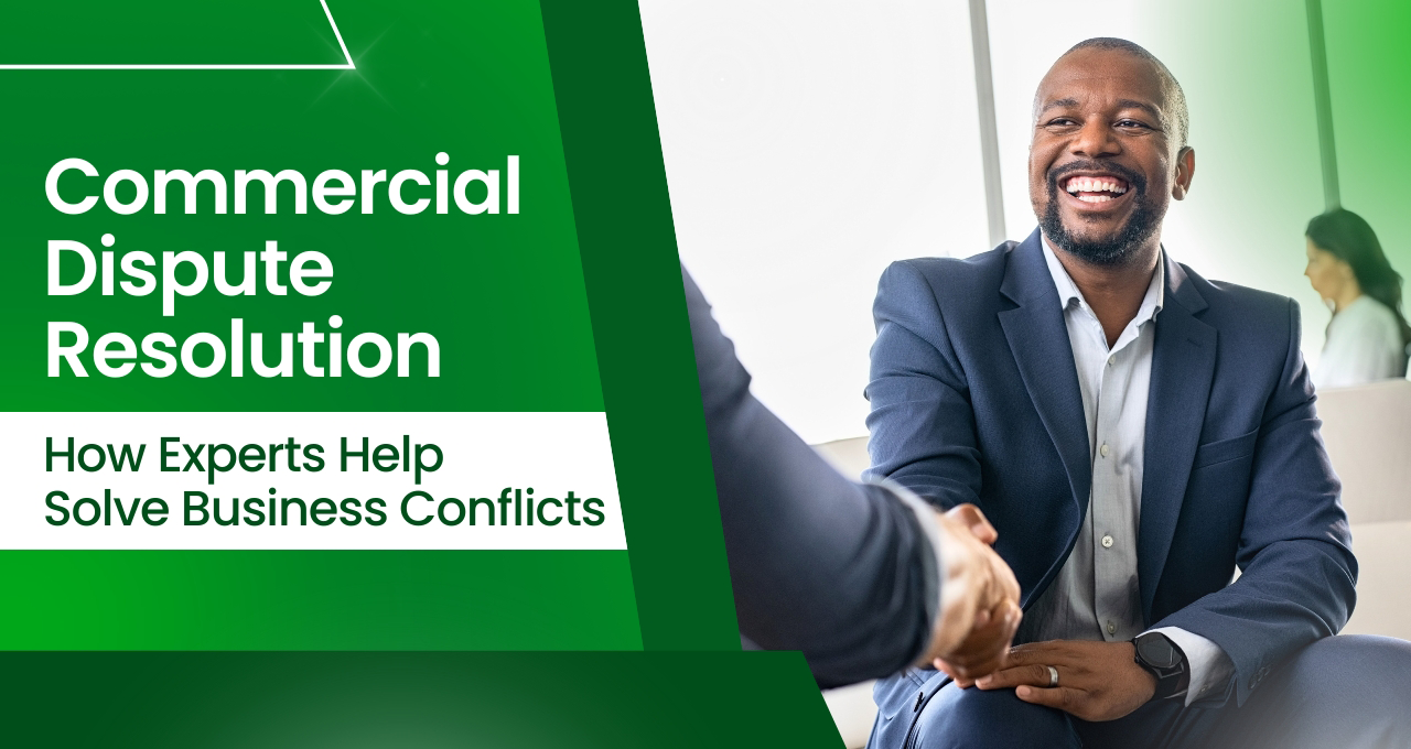 Commercial Dispute Resolution: How Experts Help Solve Business Conflicts