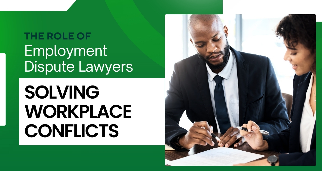 The Role of Employment Dispute Lawyers: Solving Workplace Conflicts