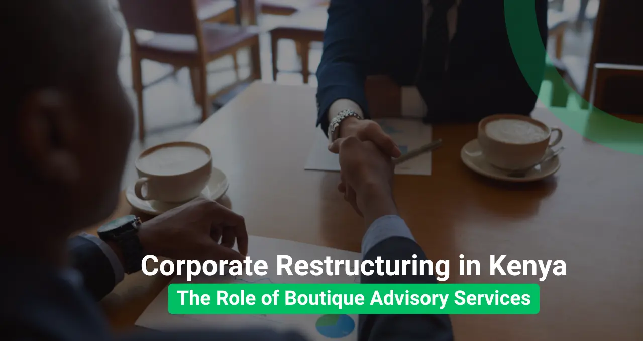 Corporate Restructuring in Kenya: The Role of Boutique Advisory Services