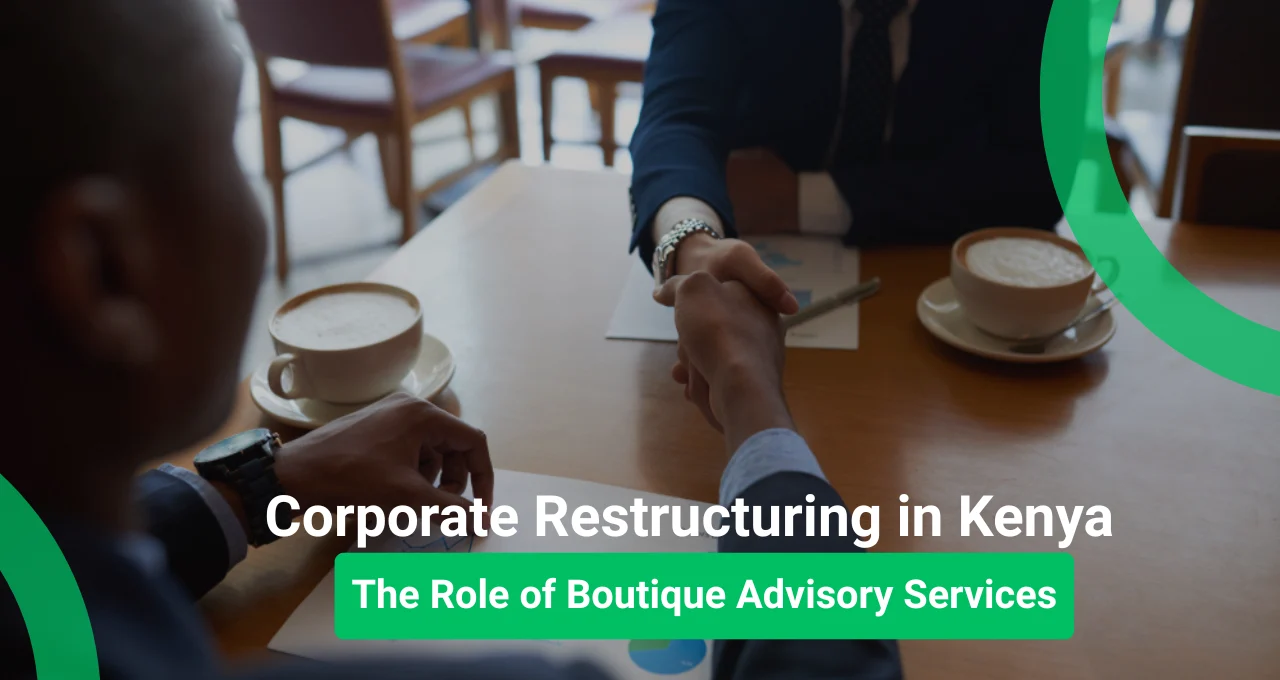 Corporate Restructuring in Kenya: The Role of Boutique Advisory Services