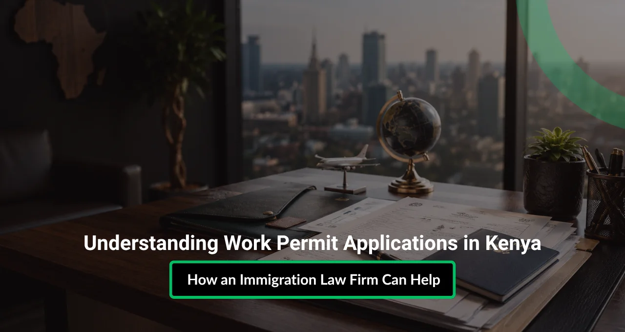 Understanding Work Permit Applications in Kenya: How an Immigration Law Firm Can Help
