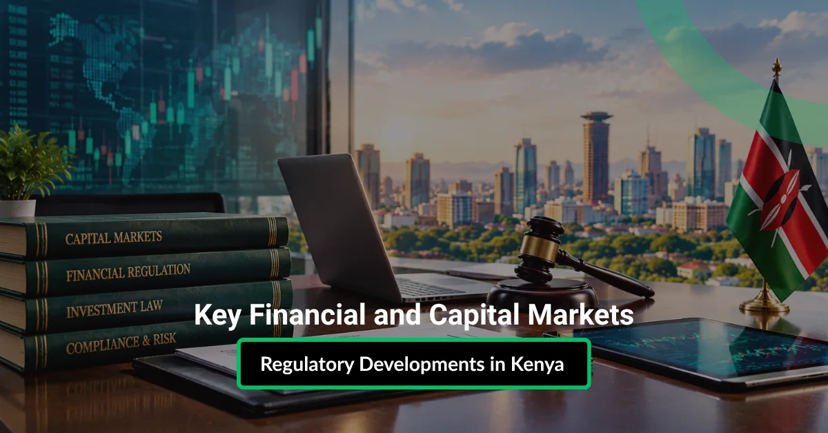 Key Financial and Capital Markets Regulatory Developments in Kenya